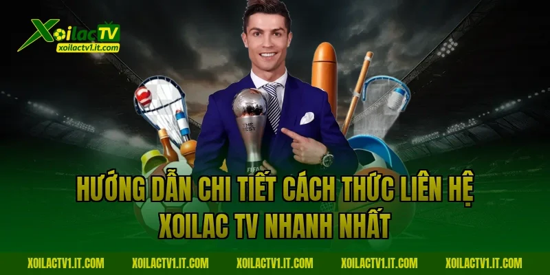 Hướng dẫn chi tiết cách thức liên hệ Xoilac TV nhanh nhất